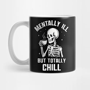 Mentally Ill But Totally Chill Mug